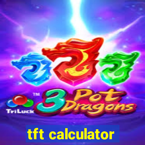 tft calculator